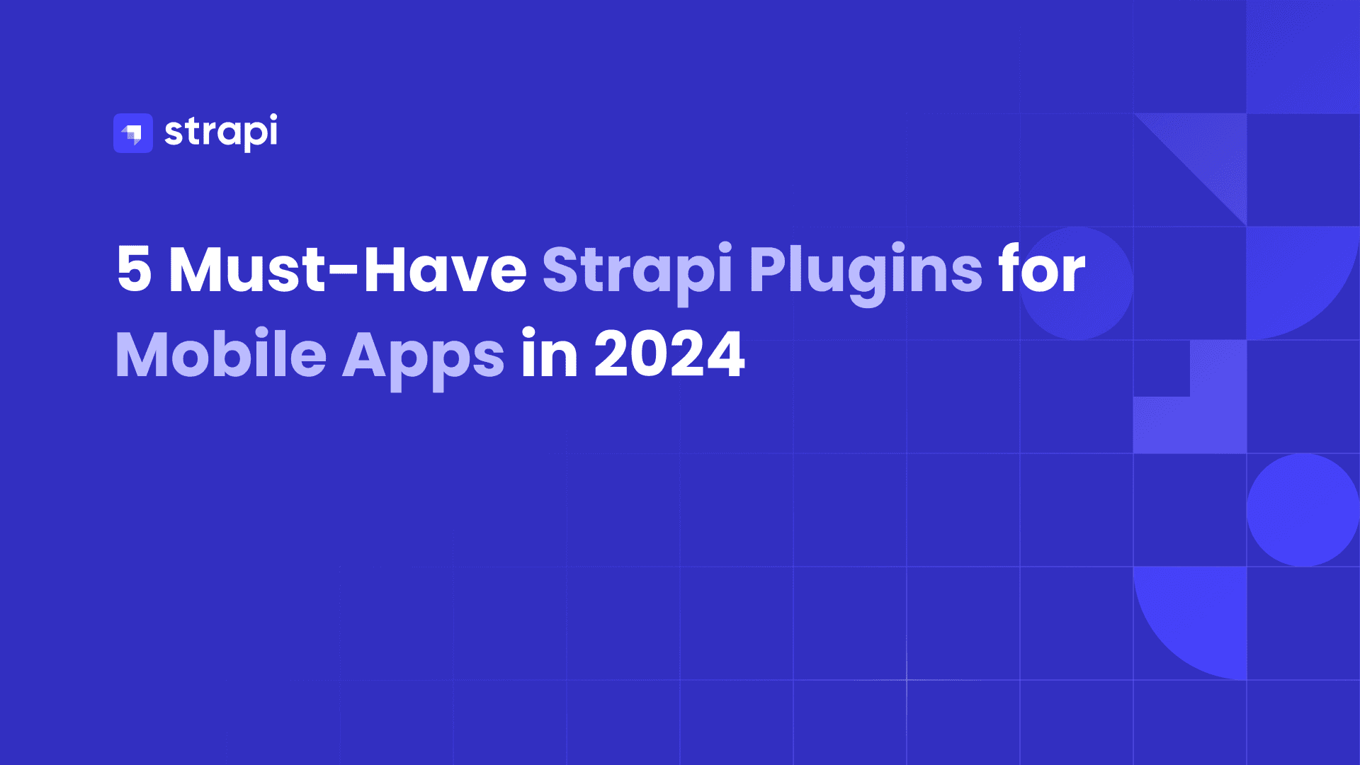 5 Must-Have Strapi Plugins for Mobile Apps in 2024