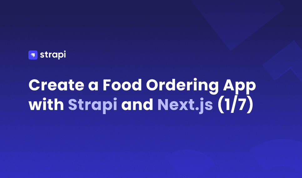 Create a Food Ordering App with Strapi and Next.js (1/7)