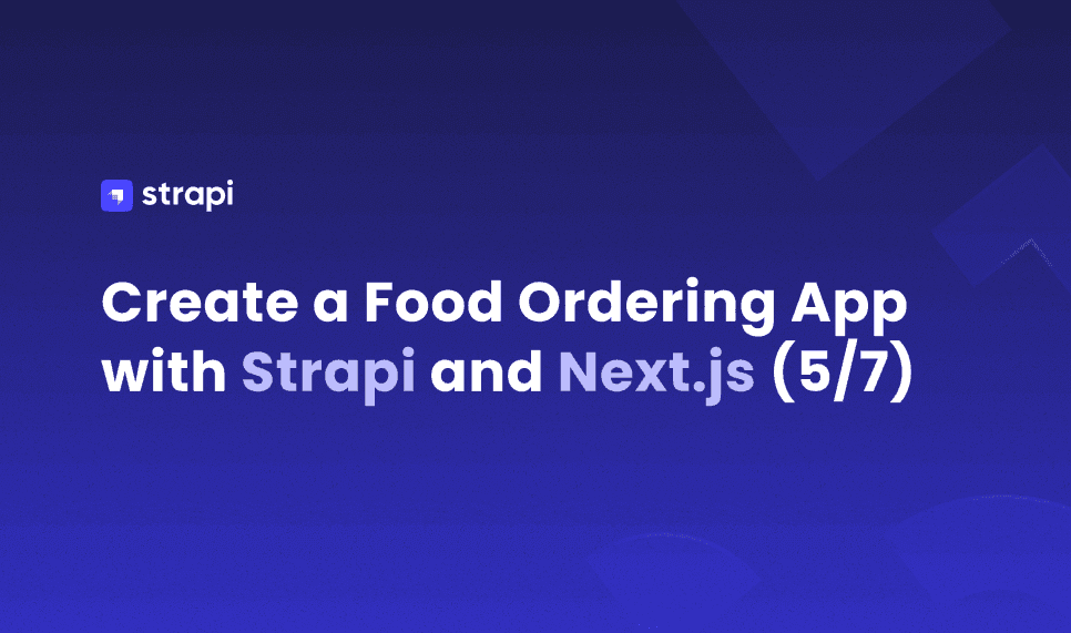 Create a food ordering app with Strapi and Next.js 5/7
