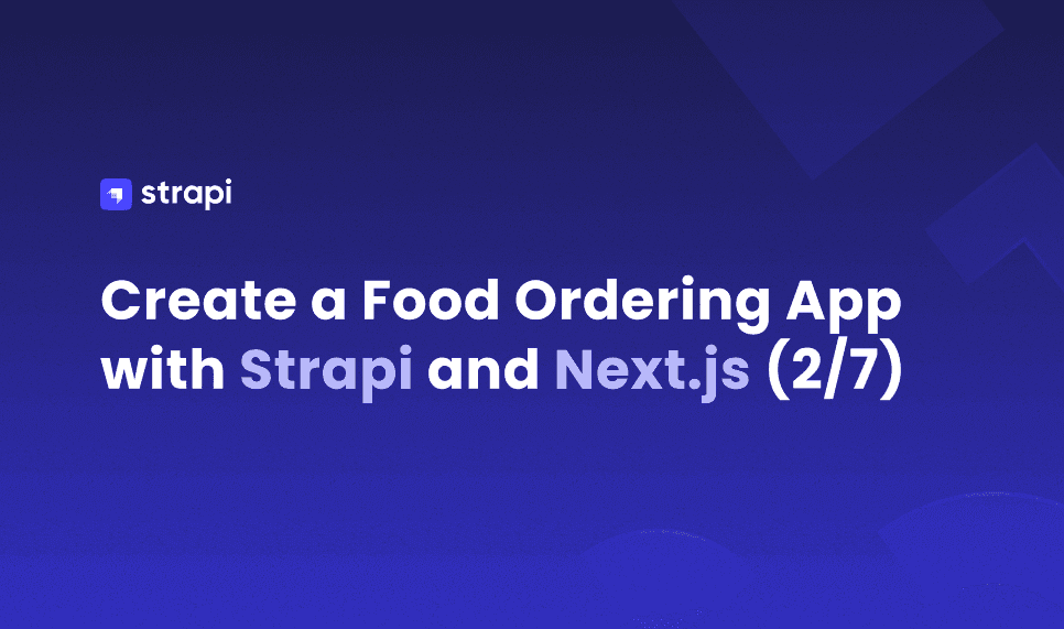 Create a Food Ordering App with Strapi and Next.js 2/7