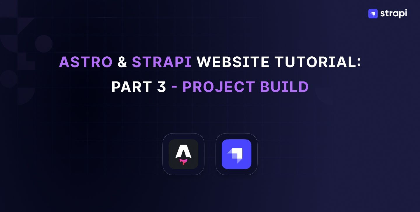 Astro & Strapi Website tutorial: Part 3 - Project Build