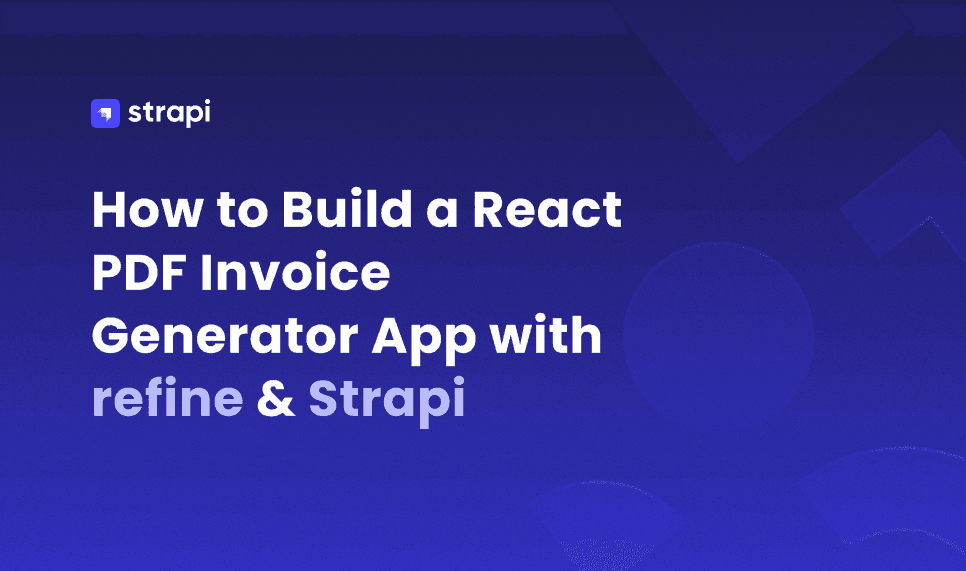 Build a React PDF Invoice Generator App with refine & Strapi