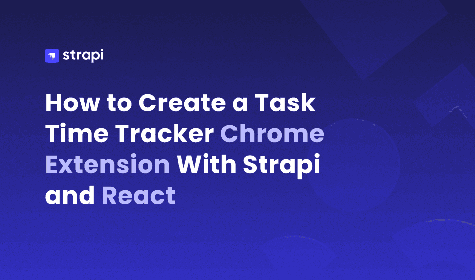 How to Create a Task Time Tracker Chrome Extension With Strapi and React
