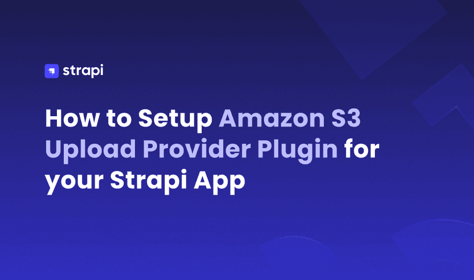 How to setup Amazon S3 Upload Provider Plugin for your Strapi App