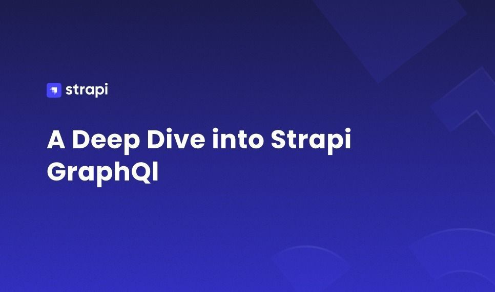 A Deep Dive into Strapi GraphQL
