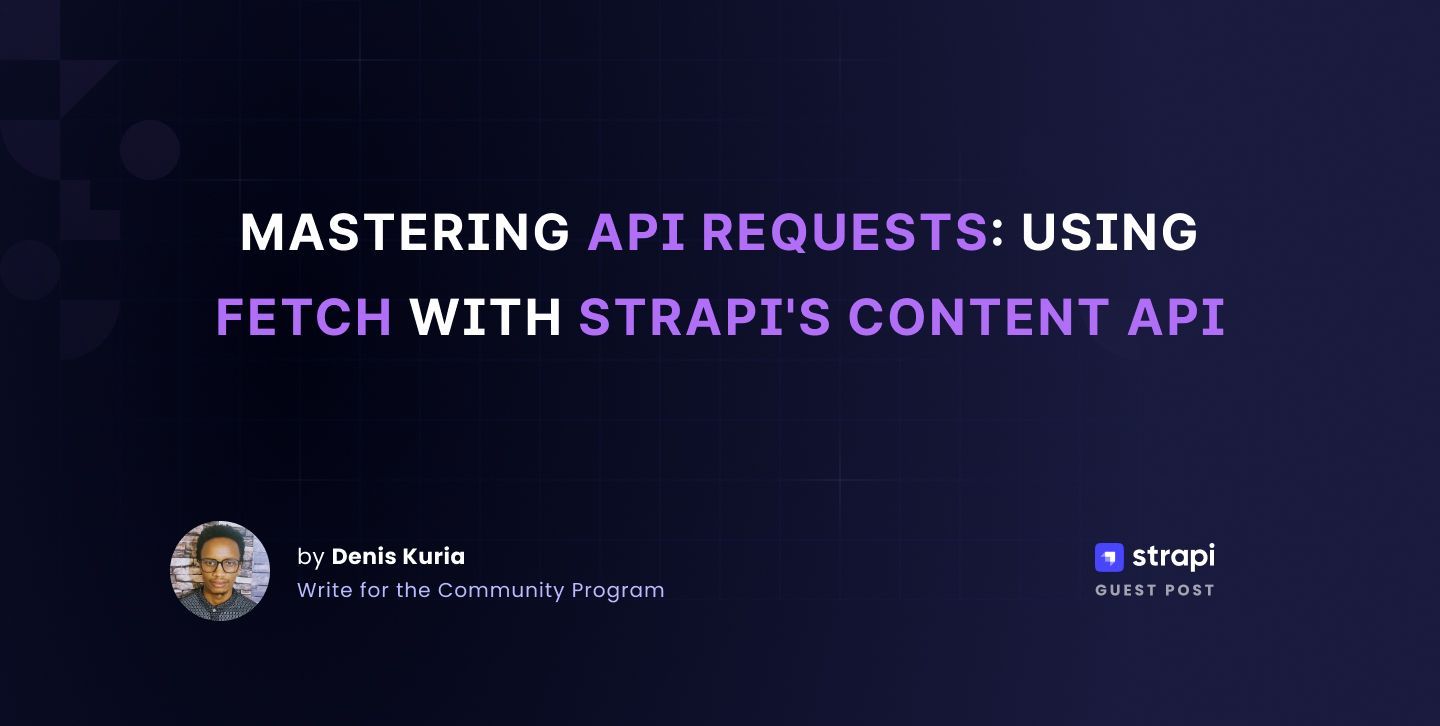 Mastering API Requests Using Fetch with Strapi's Content API
