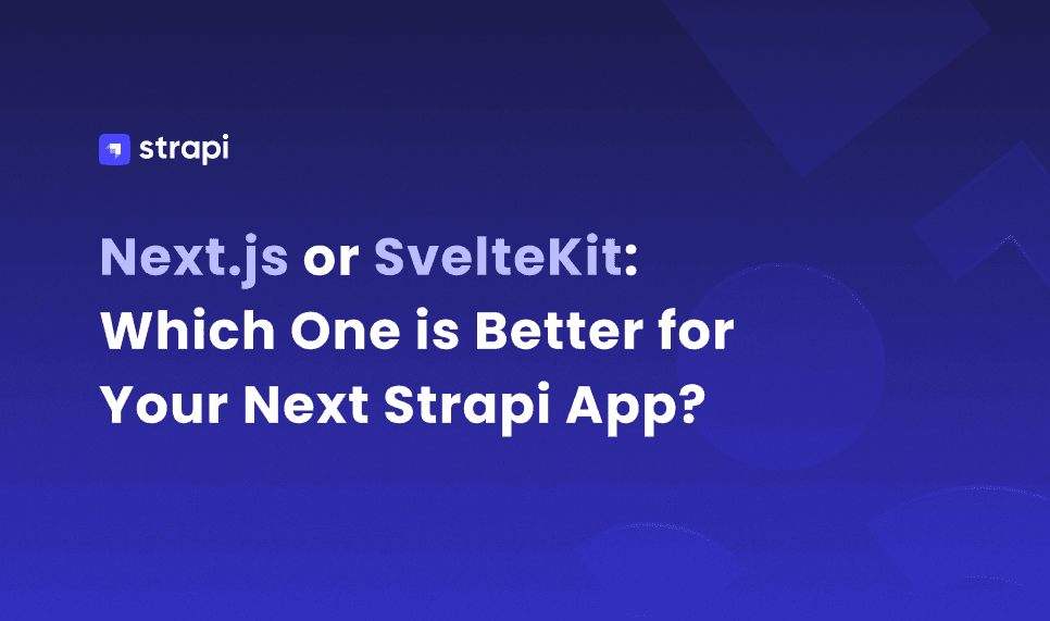 Next.js or SvelteKit: Which One is Better for Your Next Strapi App?