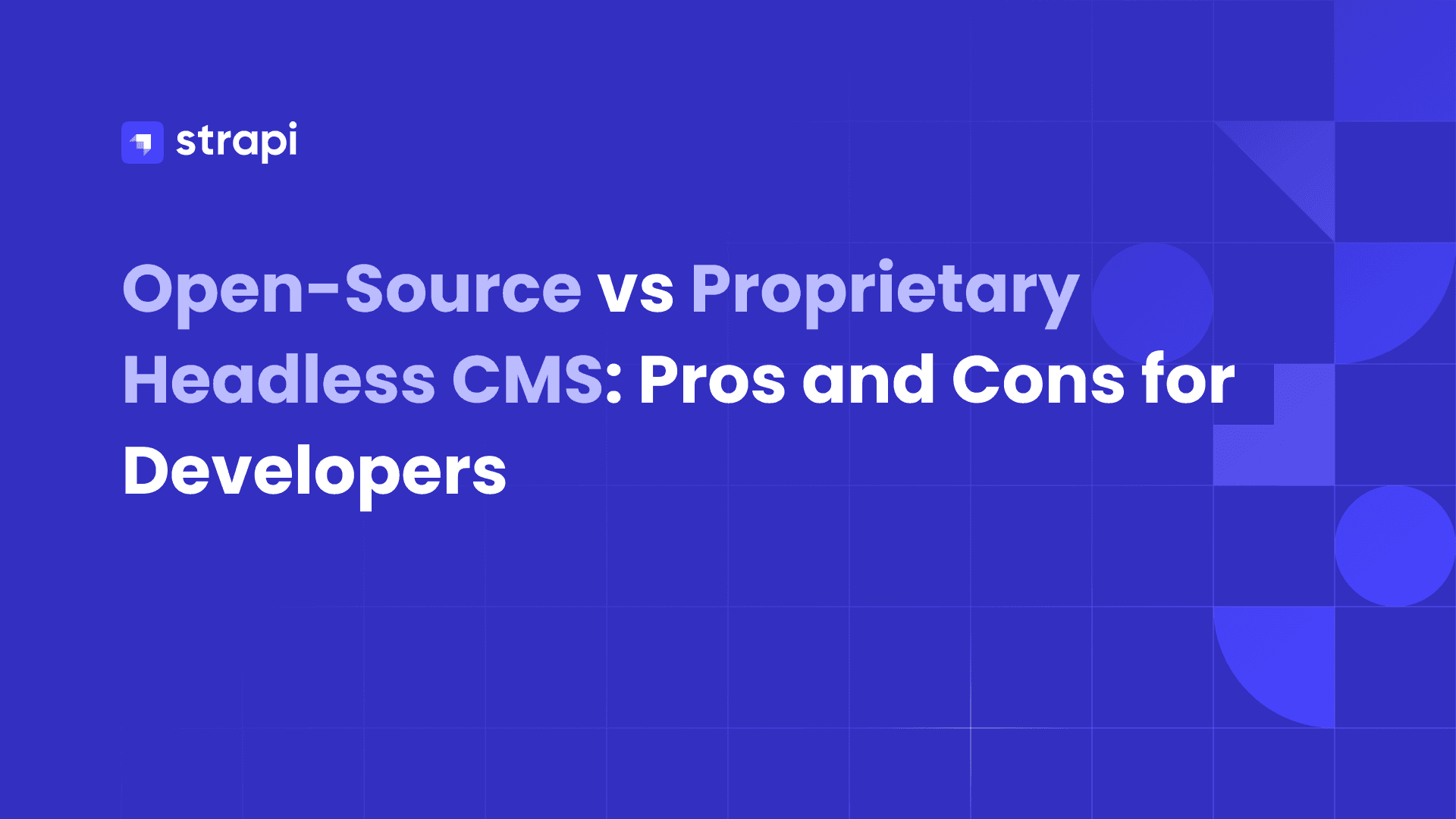 Open-Source vs Proprietary Headless CMS: Pros and Cons for Developers