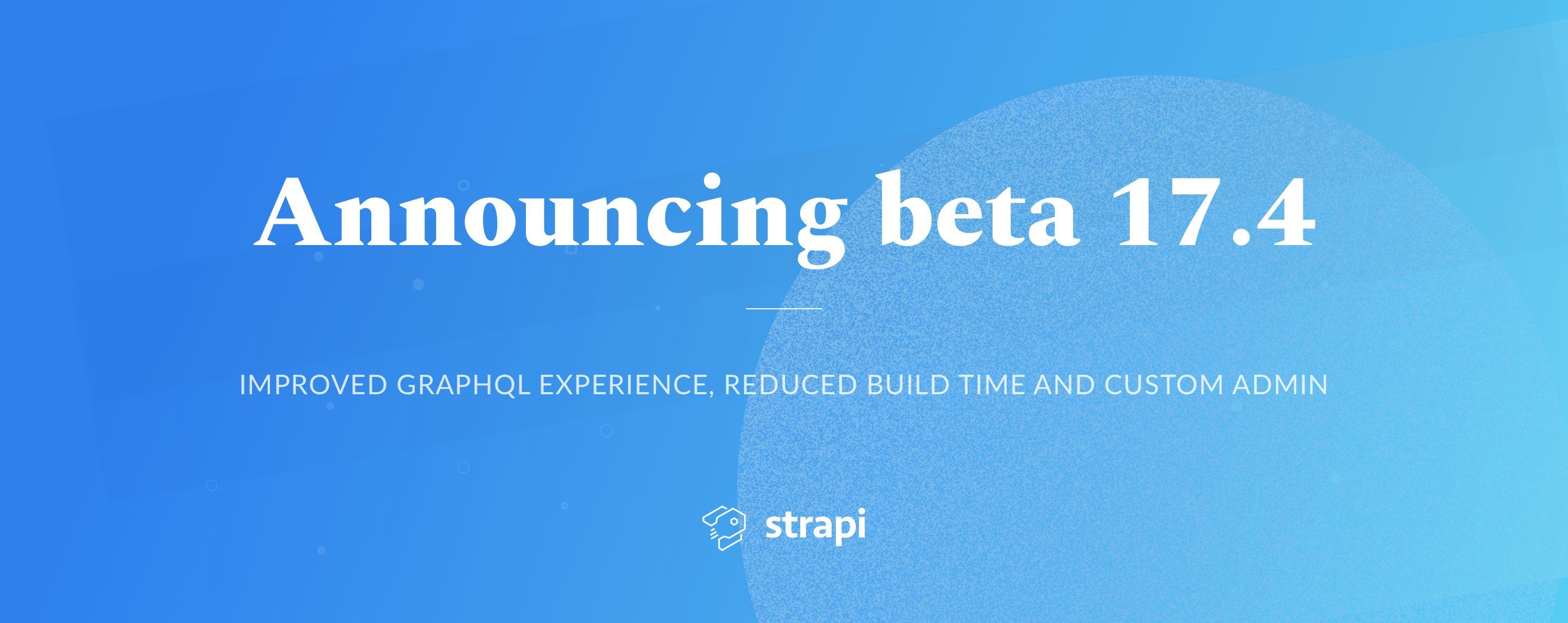 Strapi beta 17.4: Speed and Convenience