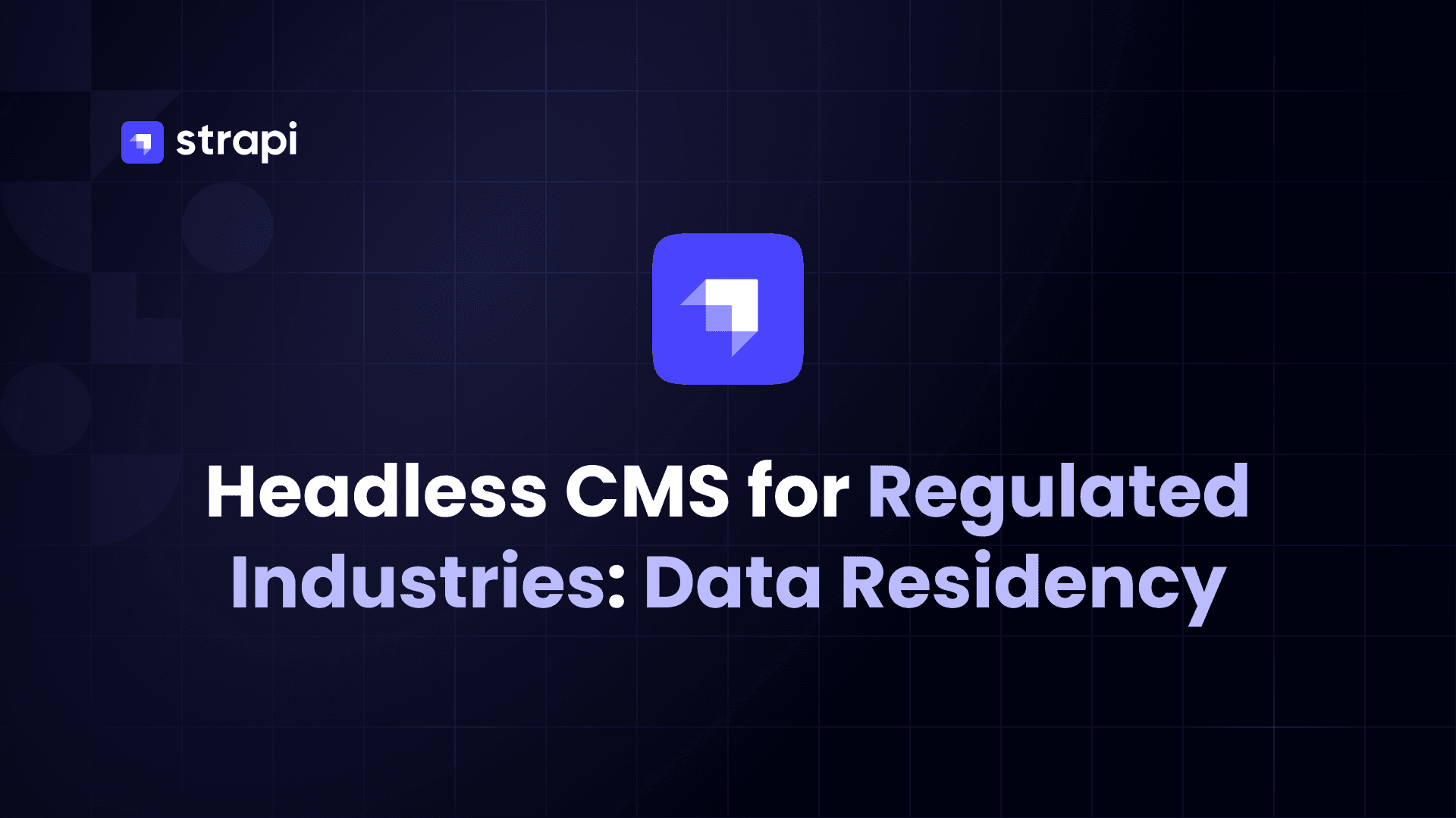 Headless CMS for Regulated Industries: Data Residency and Sovereignty