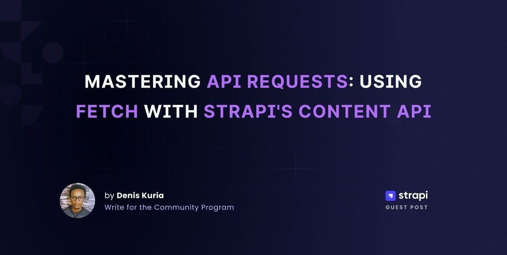 Mastering API Requests: Using Fetch with Strapi Content API