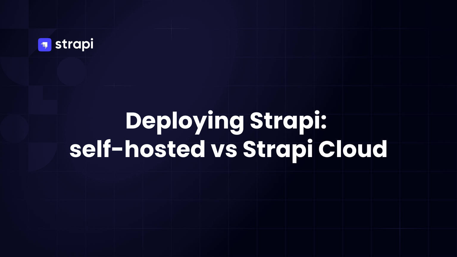 Strapi Cloud vs self-hosted Strapi: a side-by-side compar...