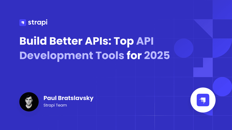 Build Better APIs: Top API Development Tools for 2025