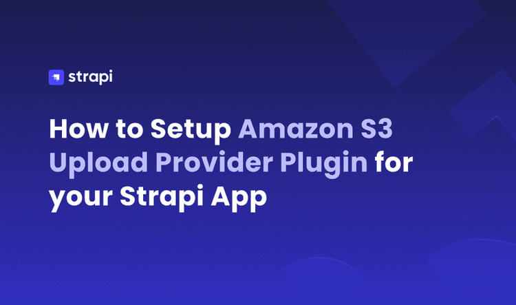 Set up Amazon S3 Upload Provider Plugin for Your Strapi App