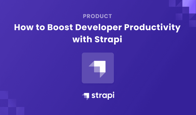 Learn How to Boost Developer Productivity with Strapi