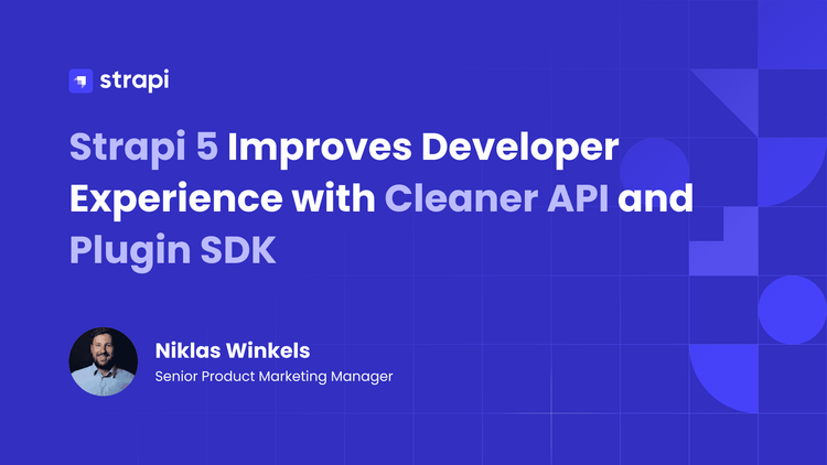 Strapi 5 Improves Developer Experience with Cleaner API,