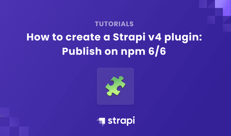 Publish a Strapi v4 plugin on npm - How to create a Strap...