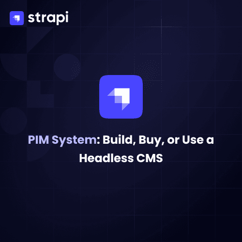 PIM System Strategy: Should You Build, Buy, or Opt for a Headless CMS?
