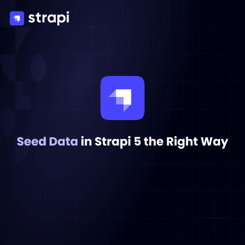 Seeding Data in Strapi: Why Migrations are the Wrong Tool