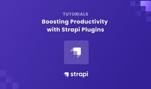 Boosting Productivity with Strapi Plugins