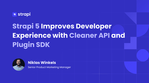 Strapi 5 Improves Developer Experience with Cleaner API,