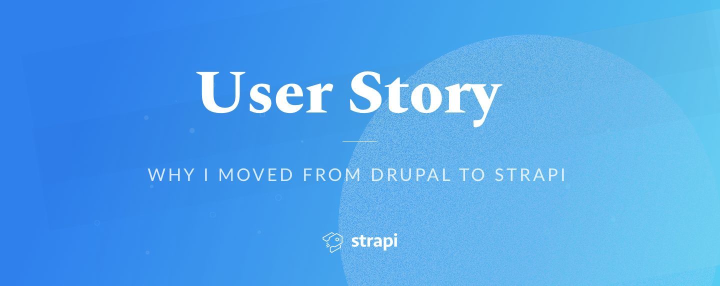 Why I moved from Drupal to Strapi - A user story